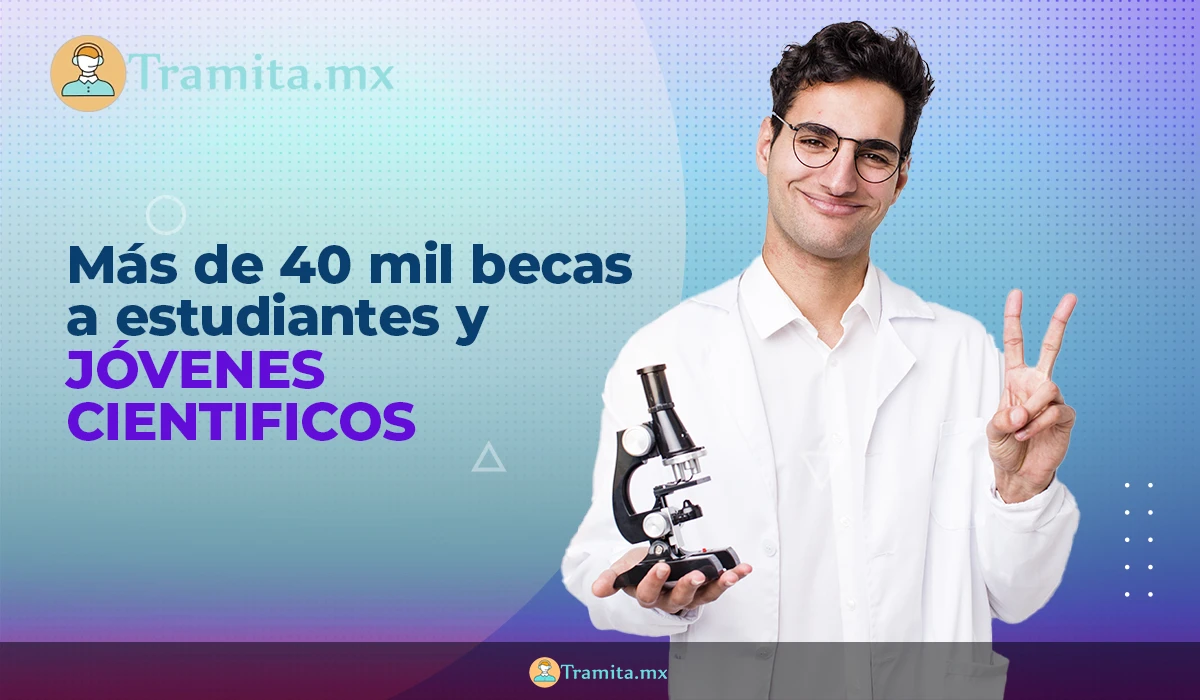 40 mil becas y Apoyos a Estudiantes y Jóvenes Científicos