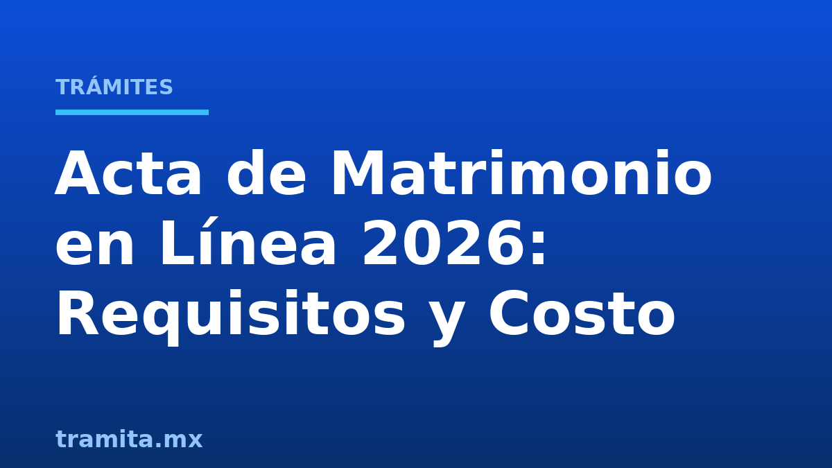 Acta de Matrimonio en Línea 2026: Requisitos y Costo