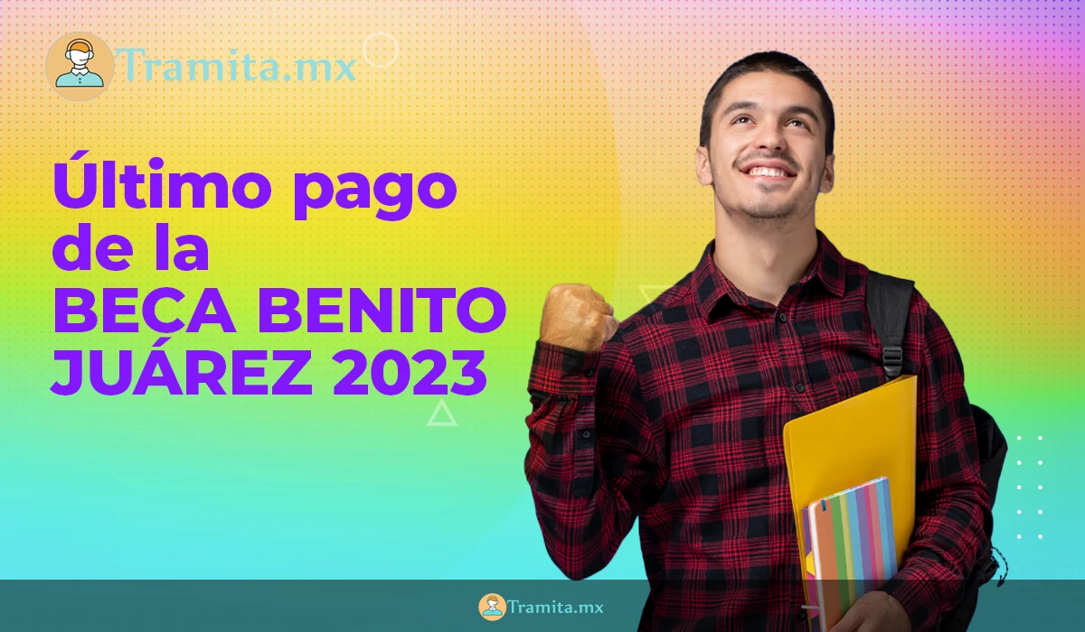 Último pago de la Beca Benito Juárez 2023