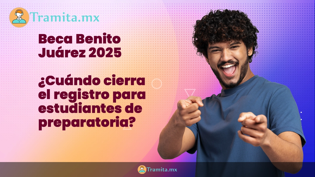 Beca Benito Juárez 2025: ¿Cuándo cierra el registro para estudiantes de preparatoria?