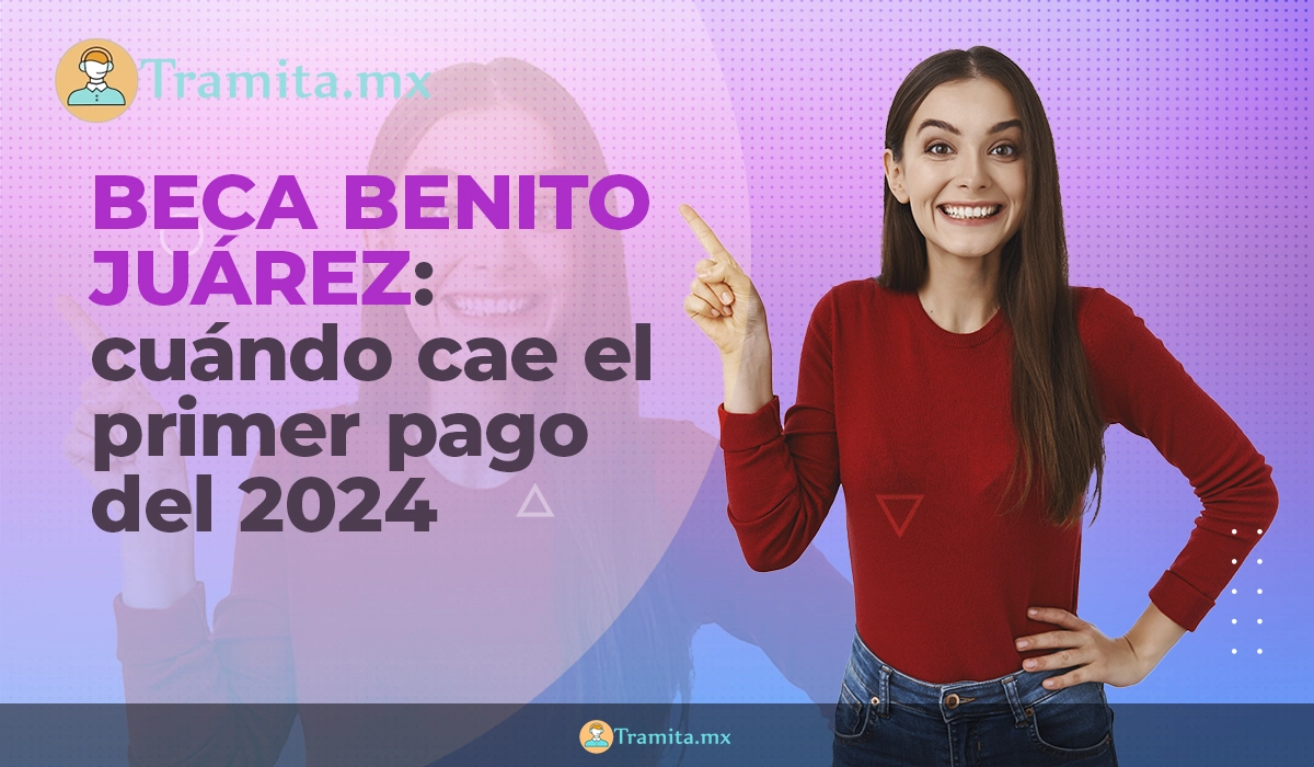 Beca Benito Juárez: cuándo cae el primer pago del 2024