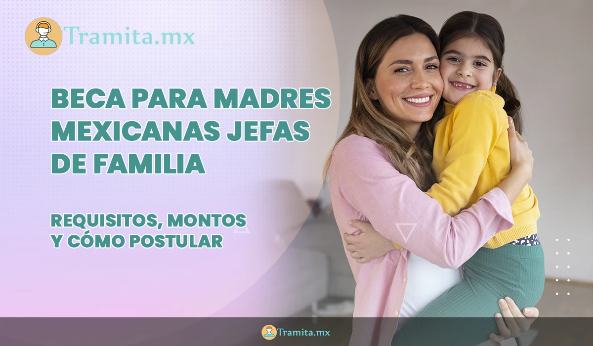 Beca para Madres Mexicanas Jefas de Familia: Requisitos, montos y cómo postular