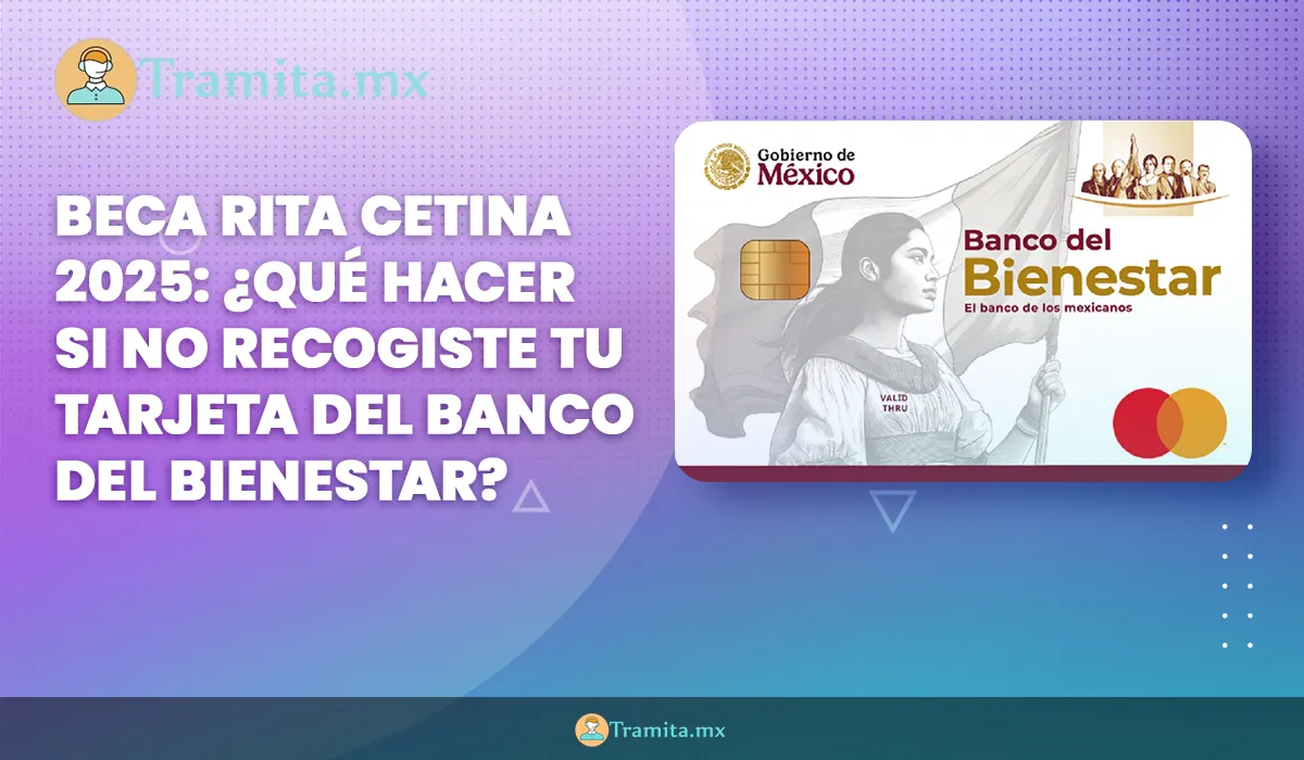 Beca Rita Cetina 2025: ¿Qué hacer si no recogiste tu tarjeta del Banco del Bienestar?