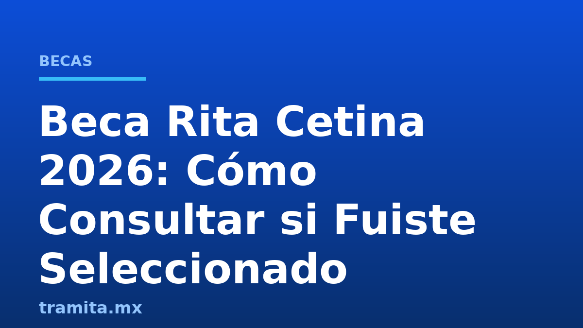 Beca Rita Cetina 2026: Cómo Consultar si Fuiste Seleccionado