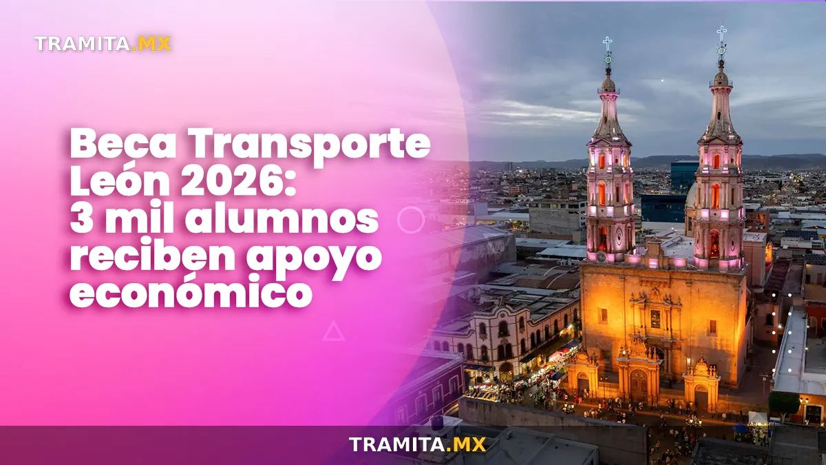 Beca Transporte León 2026: 3 mil alumnos reciben apoyo económico