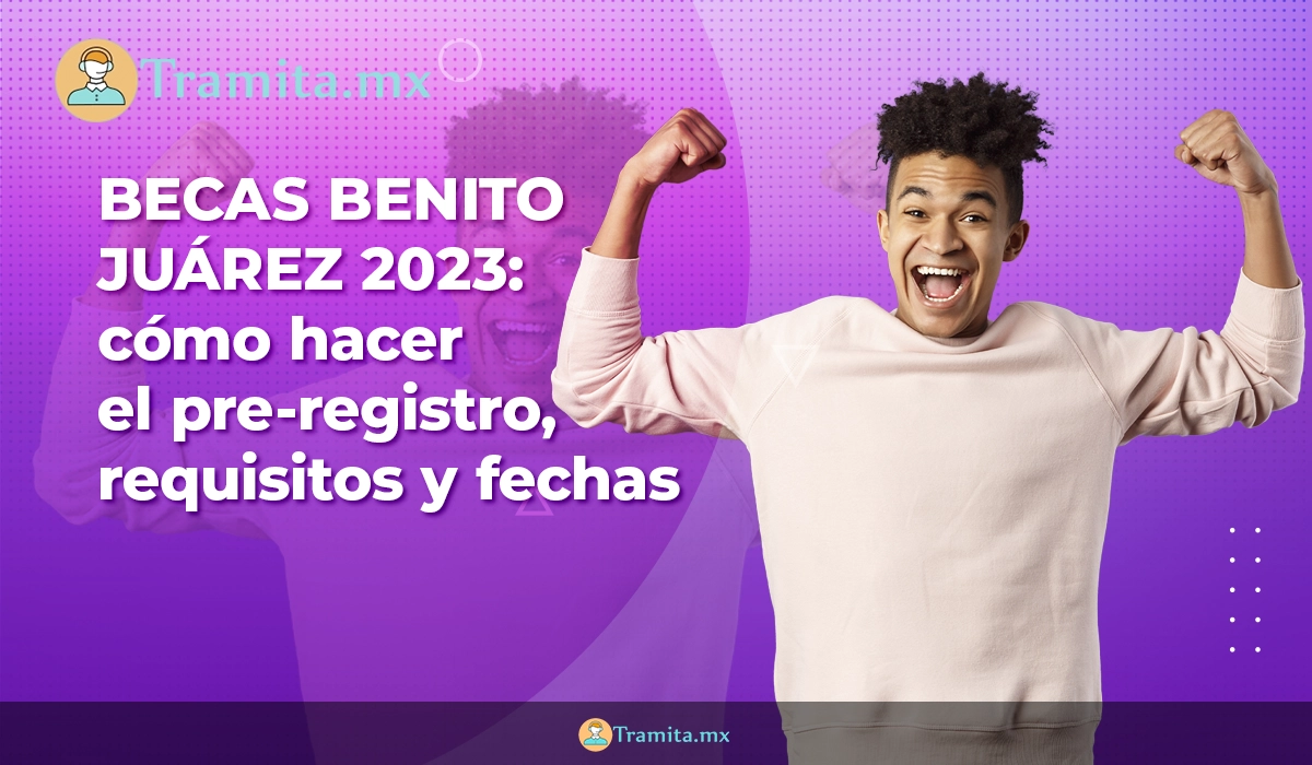 Becas Benito Juárez 2023: cómo hacer el pre-registro, requisitos y fechas