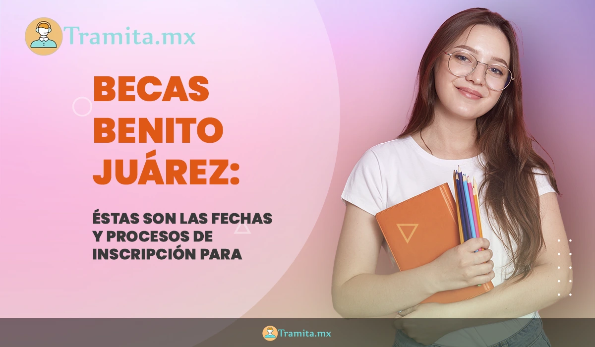 Becas Benito Juárez: éstas son las fechas y procesos de inscripción para Educación Básica en 2024