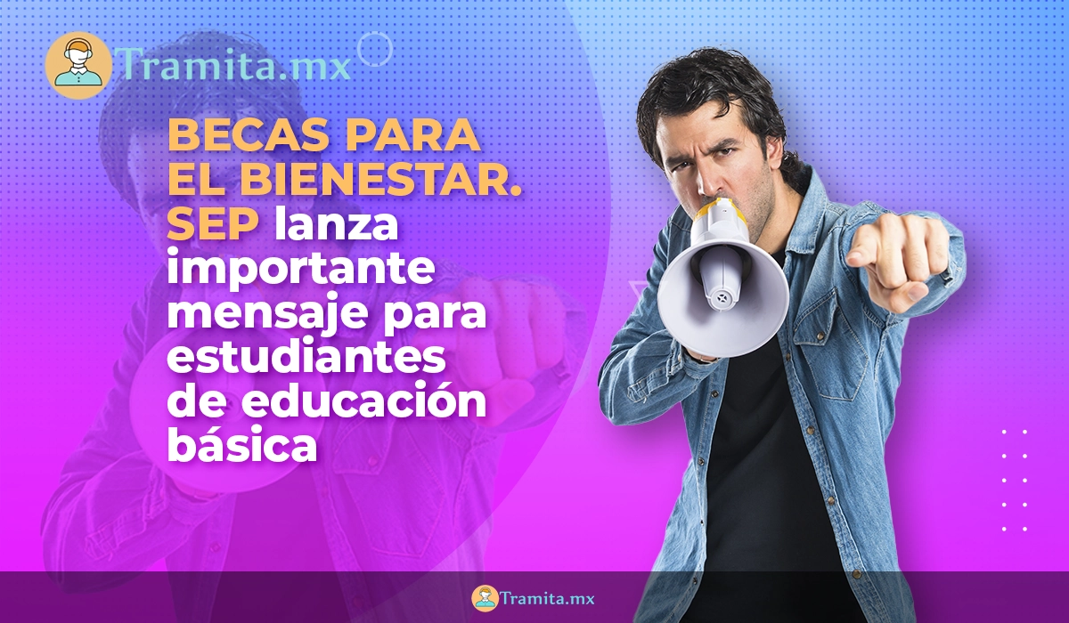 Becas para el Bienestar. SEP lanza importante mensaje para estudiantes de educación básica