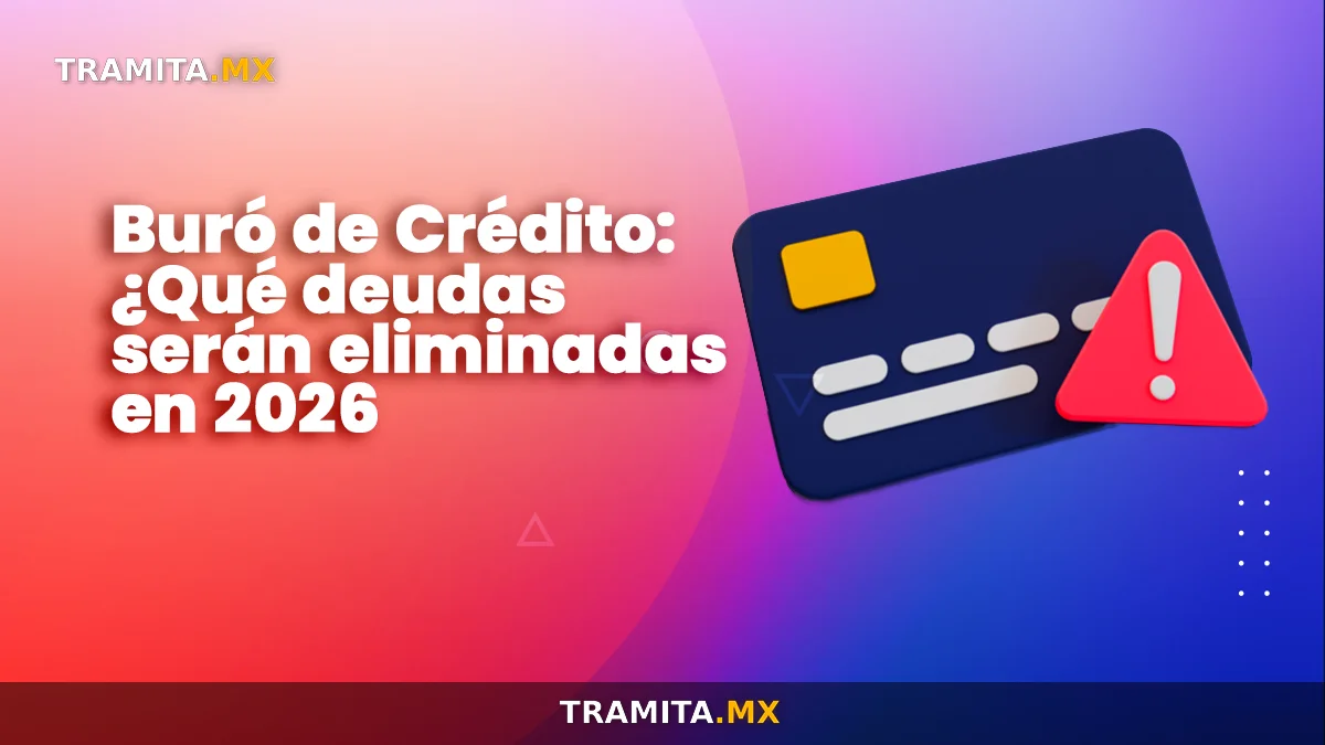 Buró de Crédito: ¿Qué deudas serán eliminadas en 2026?
