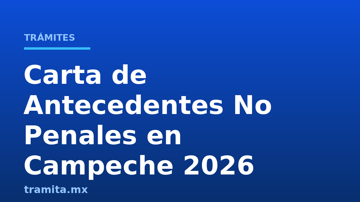 Carta de Antecedentes No Penales en Campeche 2026