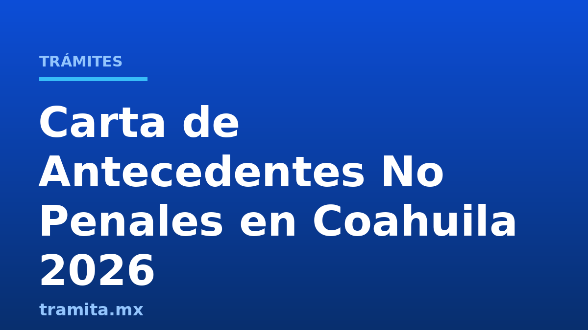 Carta de Antecedentes No Penales en Coahuila 2026
