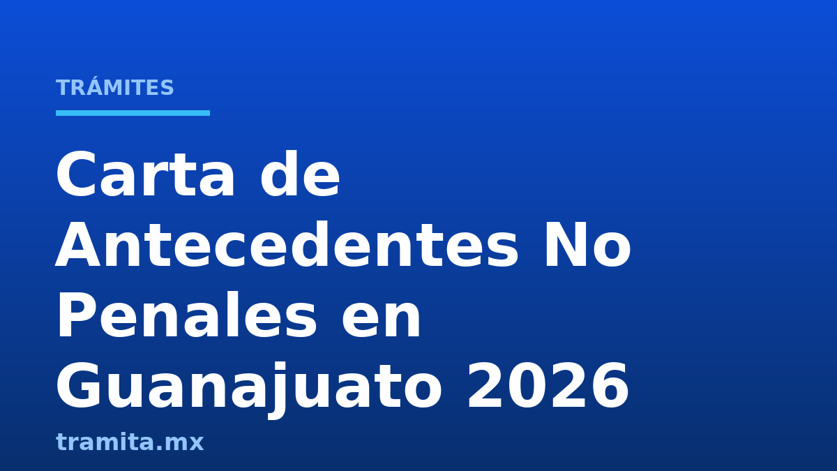 Carta de Antecedentes No Penales en Guanajuato 2026