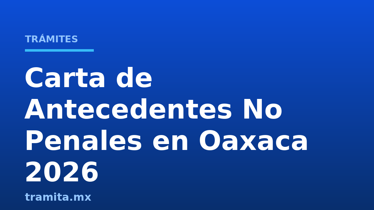 Carta de Antecedentes No Penales en Oaxaca 2026