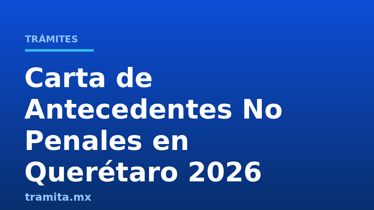 Carta de Antecedentes No Penales en Querétaro 2026