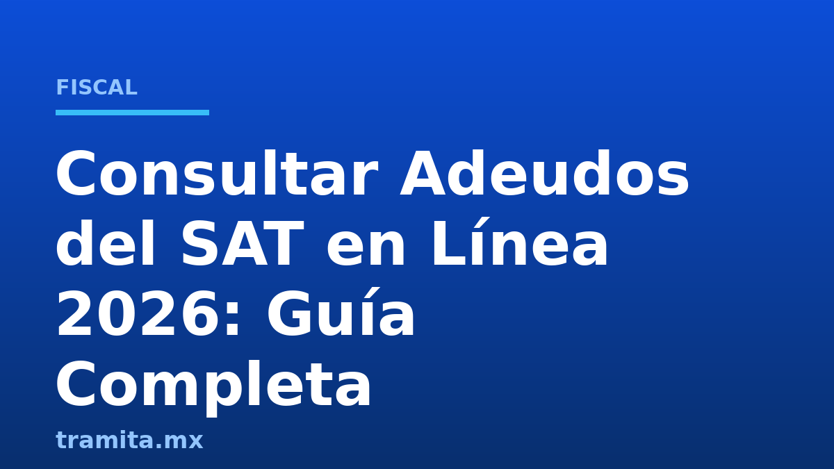 Consultar Adeudos del SAT en Línea 2026: Guía Completa