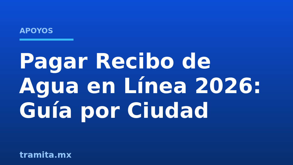 Pagar Recibo de Agua en Línea 2026: Guía por Ciudad