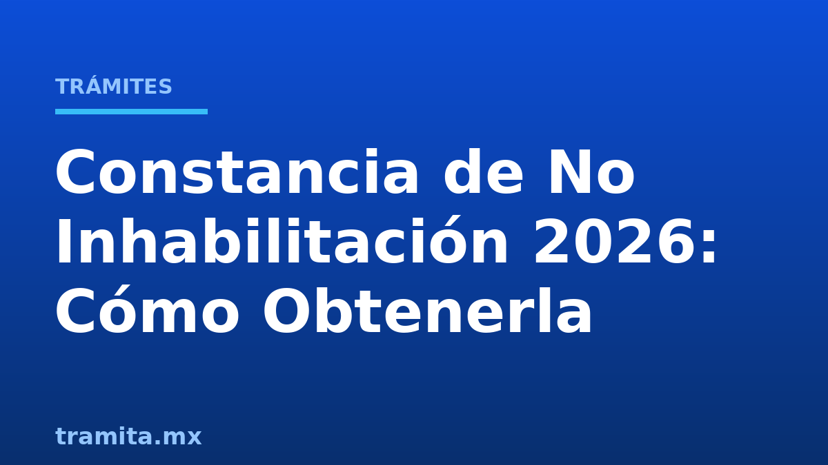 Constancia de No Inhabilitación 2026: Cómo Obtenerla
