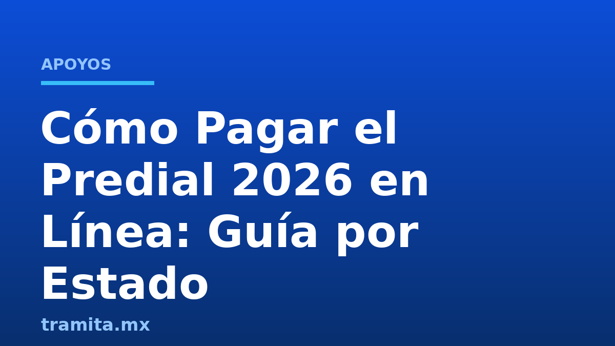 Cómo Pagar el Predial 2026 en Línea: Guía por Estado