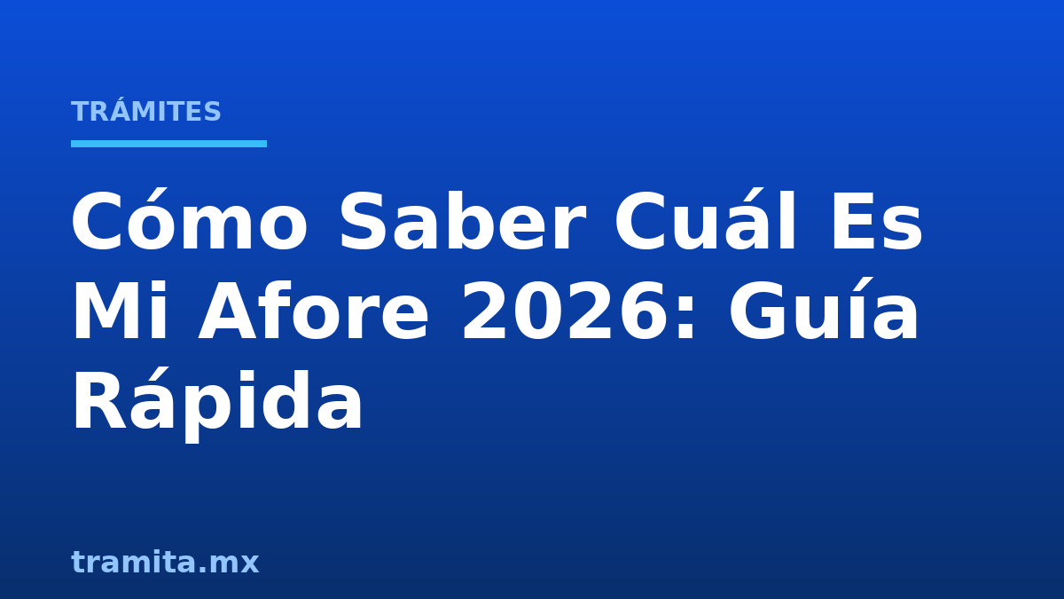 Cómo Saber Cuál Es Mi Afore 2026: Guía Rápida