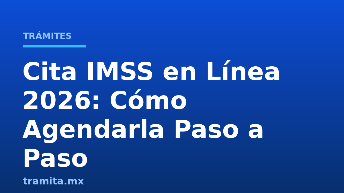 Cita IMSS en Línea 2026: Cómo Agendarla Paso a Paso
