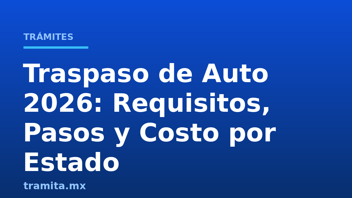 Traspaso de Auto 2026: Requisitos, Pasos y Costo por Estado
