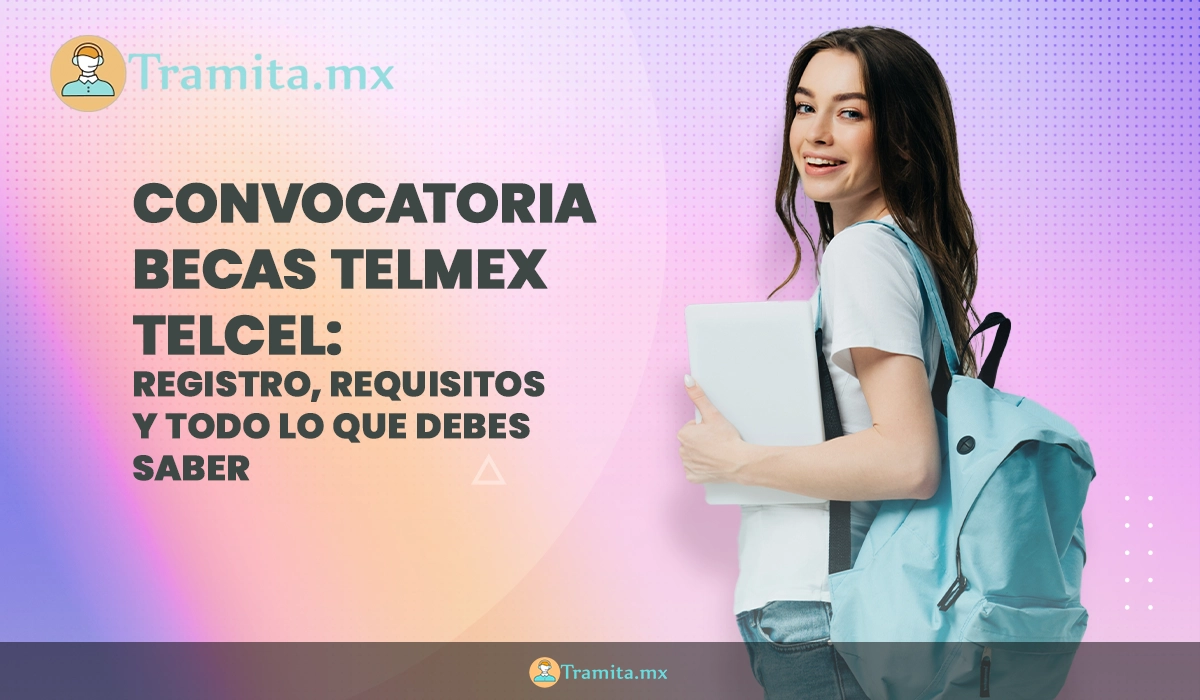 Convocatoria Becas Telmex Telcel 2025: registro, requisitos y todo lo que debes saber