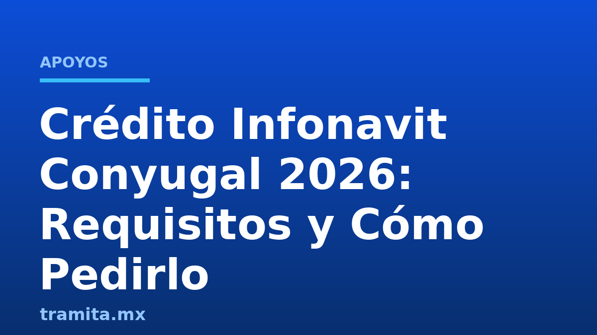 Crédito Infonavit Conyugal 2026: Requisitos y Cómo Pedirlo