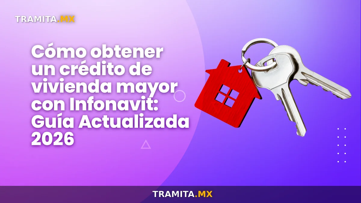 Cómo obtener un crédito de vivienda mayor con Infonavit en 2026