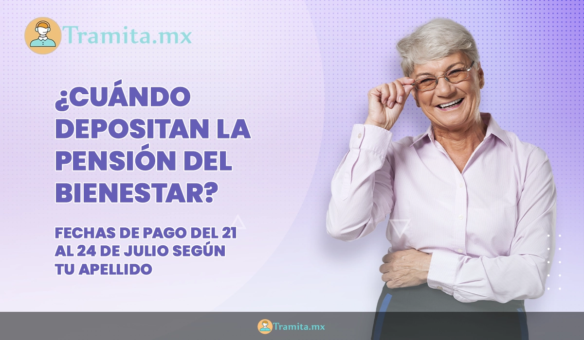 ¿Cuándo depositan la Pensión del Bienestar? Fechas de pago del 21 al 24 de julio según tu apellido