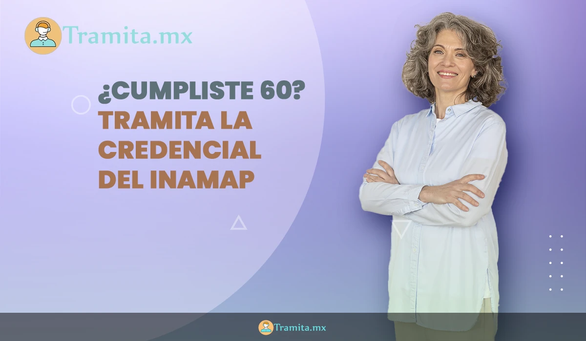 ¿Cumpliste 60? - Tramita la Credencial del INAMAP