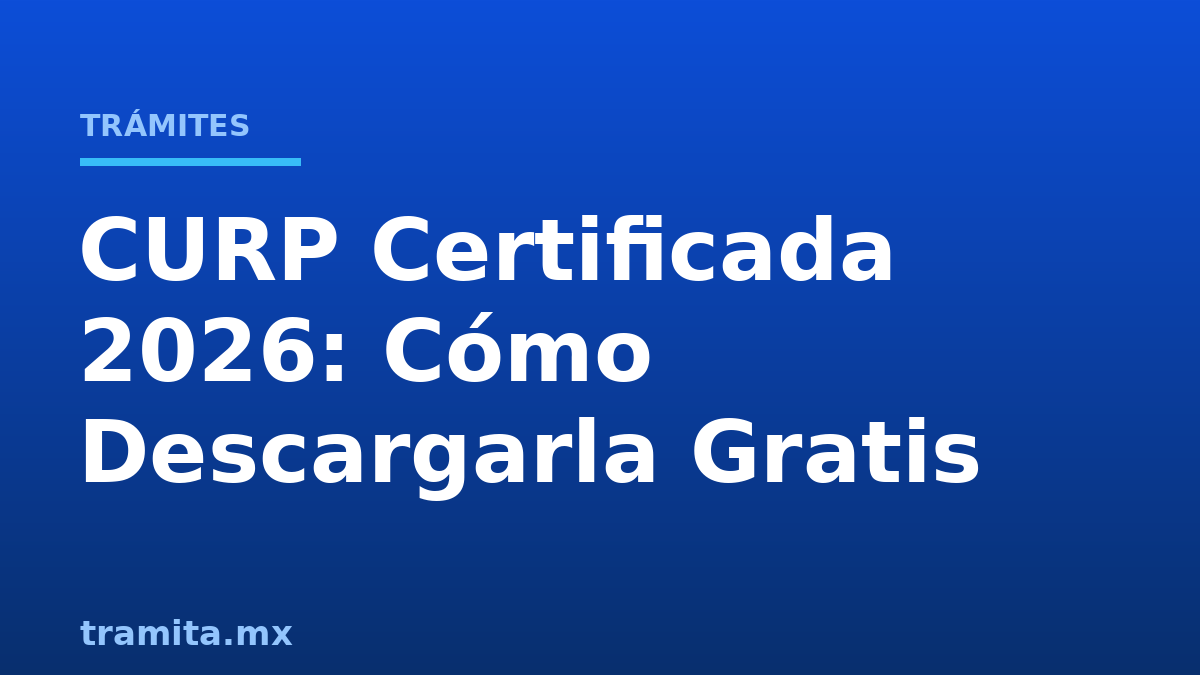 CURP Certificada 2026: Cómo Descargarla Gratis