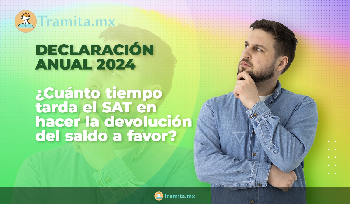 Declaración Anual: ¿cuánto tiempo tarda el SAT en hacer la devolución del saldo a favor?