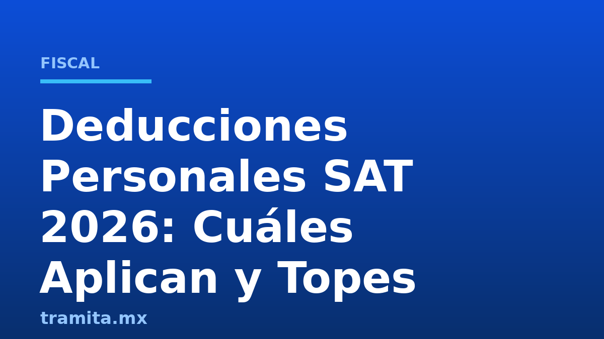 Deducciones Personales SAT 2026: Cuáles Aplican y Topes