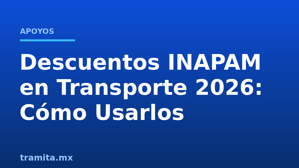 Descuentos INAPAM en Transporte 2026: Cómo Usarlos