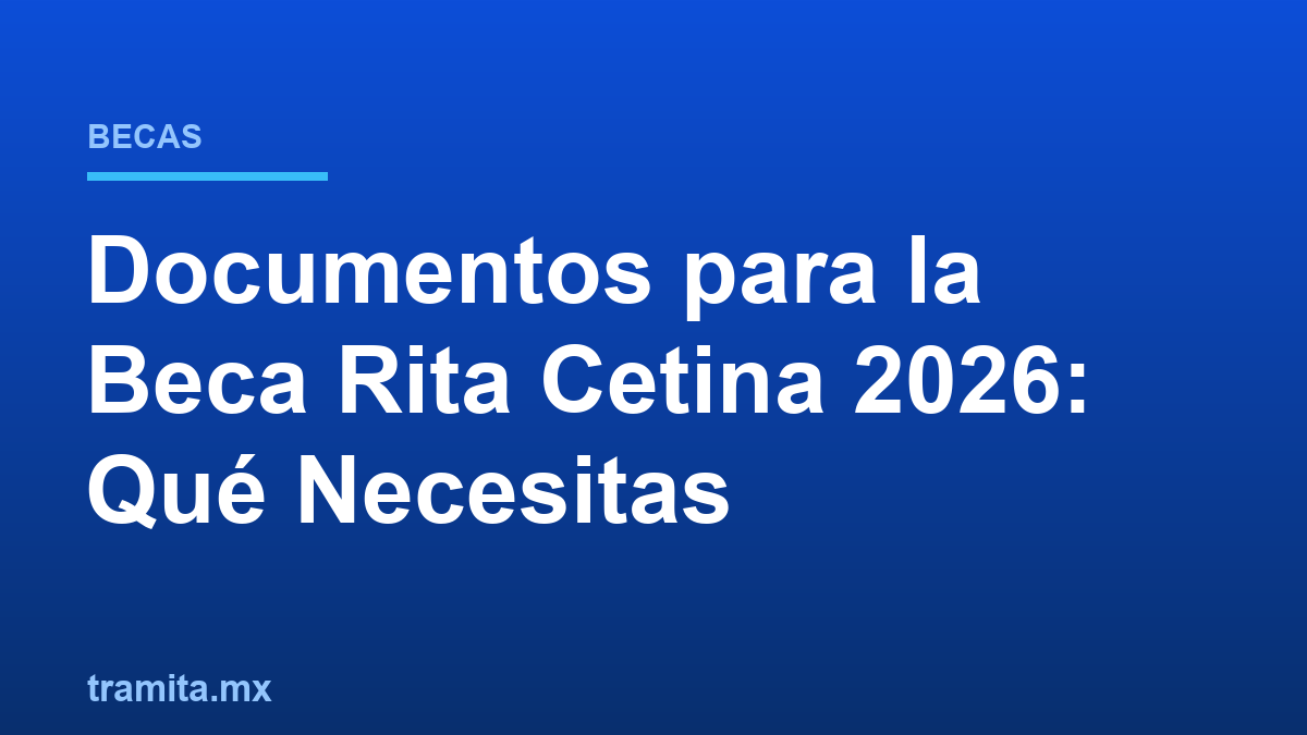 Documentos para la Beca Rita Cetina 2026: Qué Necesitas