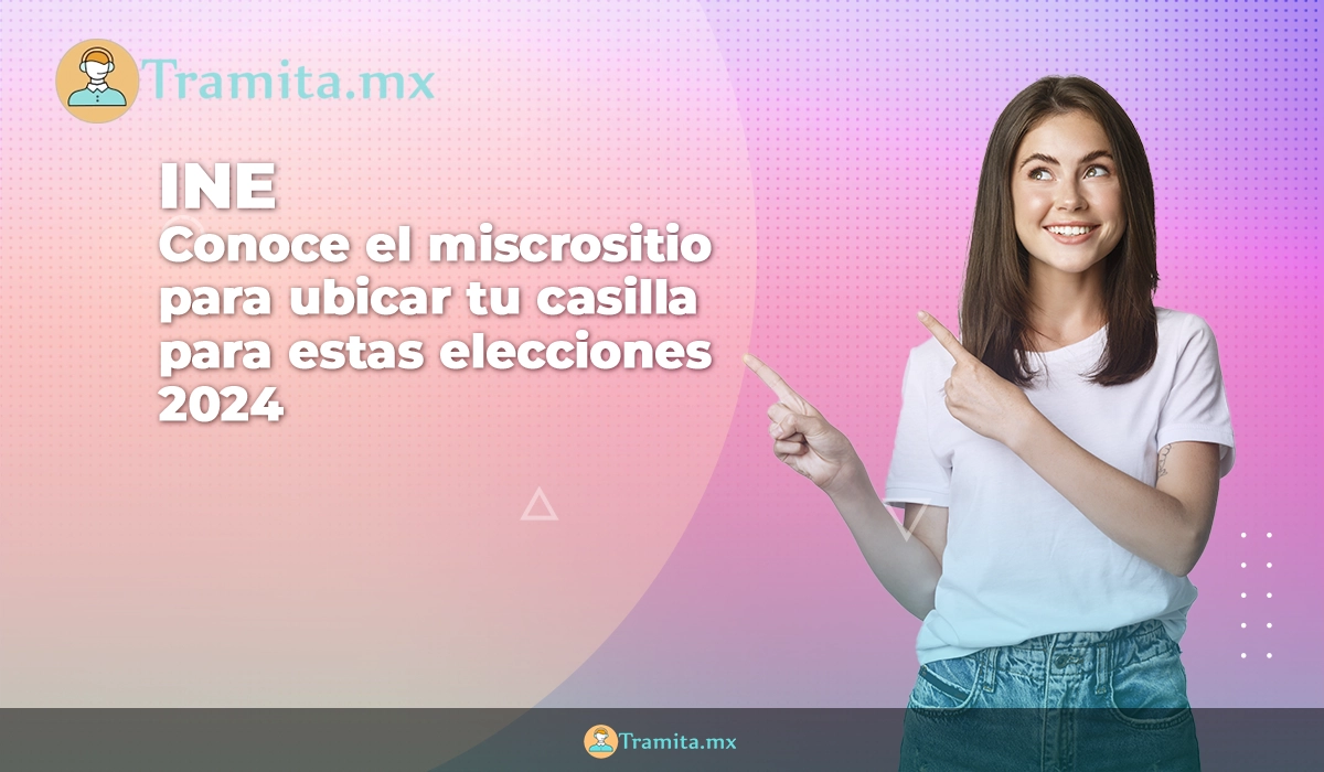 El INE te ayuda a encontrar tu casilla para las elecciones de 2024