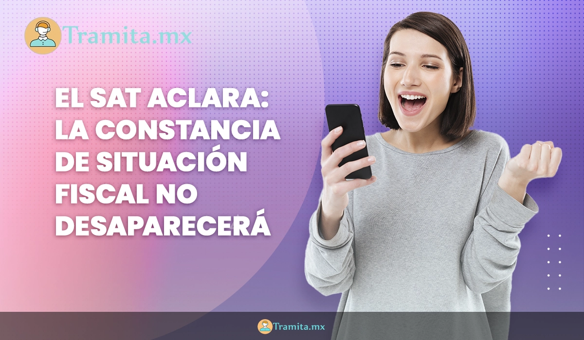 El SAT aclara: la Constancia de Situación Fiscal no desaparecerá