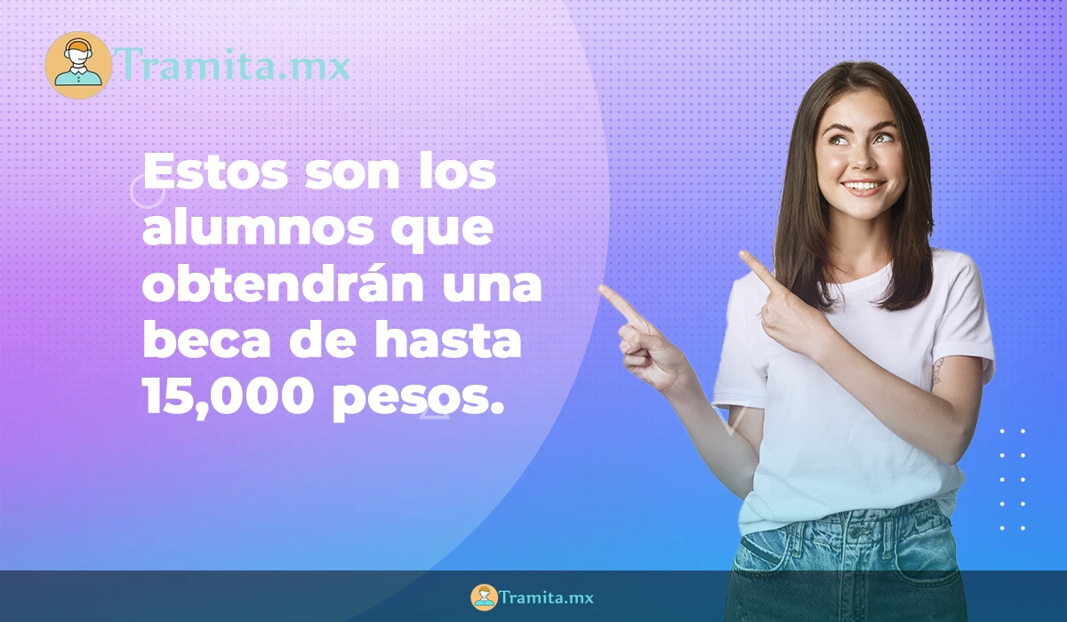Estos son los alumnos que obtendrán una beca de hasta 15,000 pesos.
