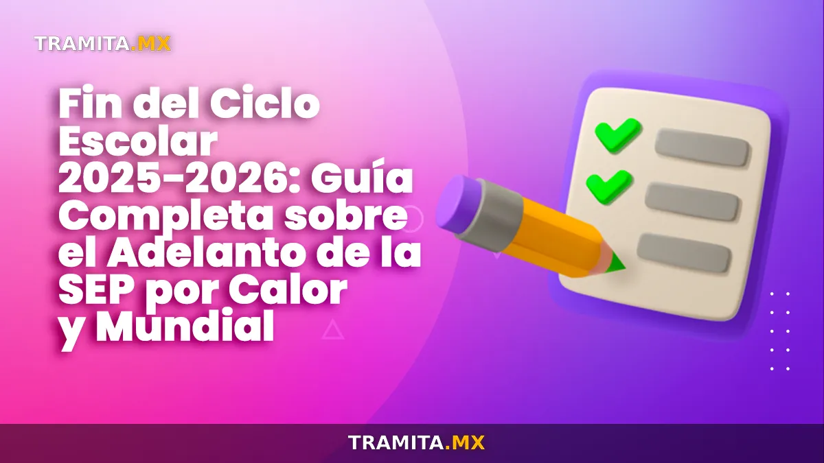 Fin del Ciclo Escolar 2025-2026: adelanto de la SEP