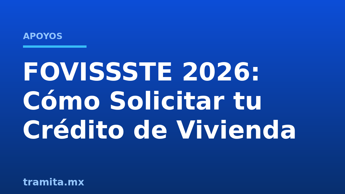 FOVISSSTE 2026: Cómo Solicitar tu Crédito de Vivienda