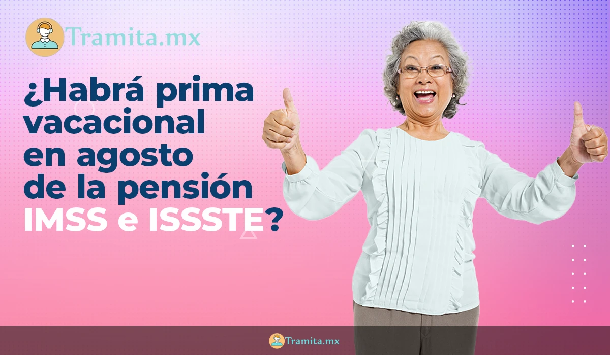 ¿Habrá prima vacacional en agosto de la pensión IMSS e ISSSTE?