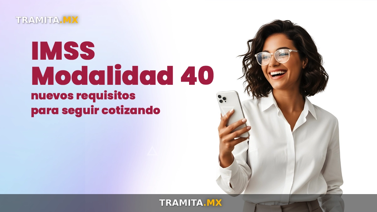IMSS ajusta la Modalidad 40: estos son los nuevos requisitos para seguir cotizando