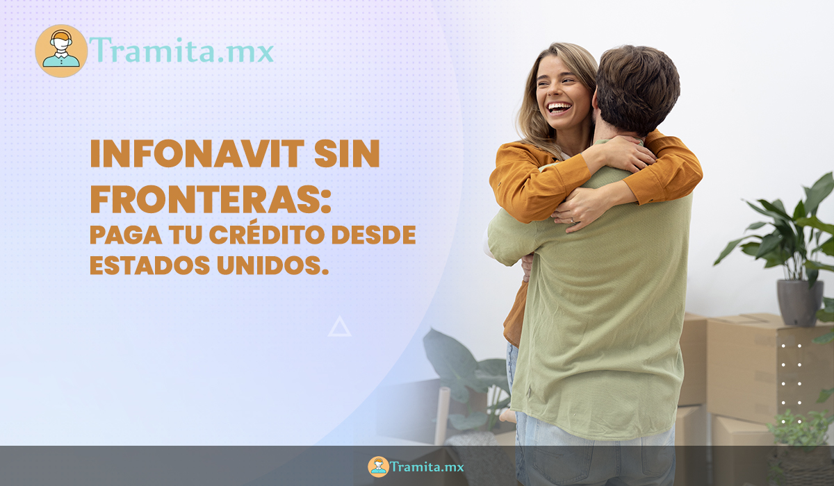 Infonavit Sin Fronteras: cómo pagar tu crédito desde Estados Unidos sin comisiones