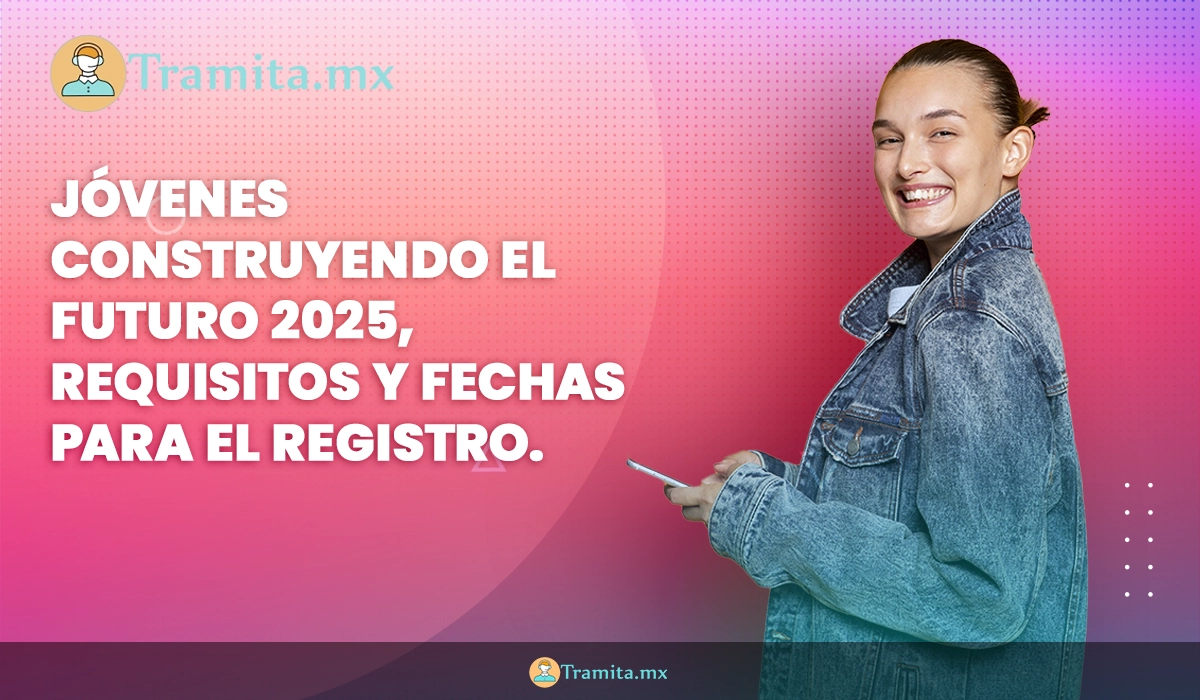 Jóvenes Construyendo el Futuro 2025: cómo registrarte desde las oficinas móviles del Bienestar