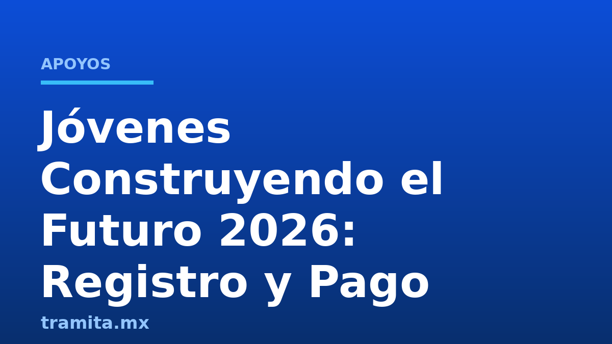 Jóvenes Construyendo el Futuro 2026: Registro y Pago
