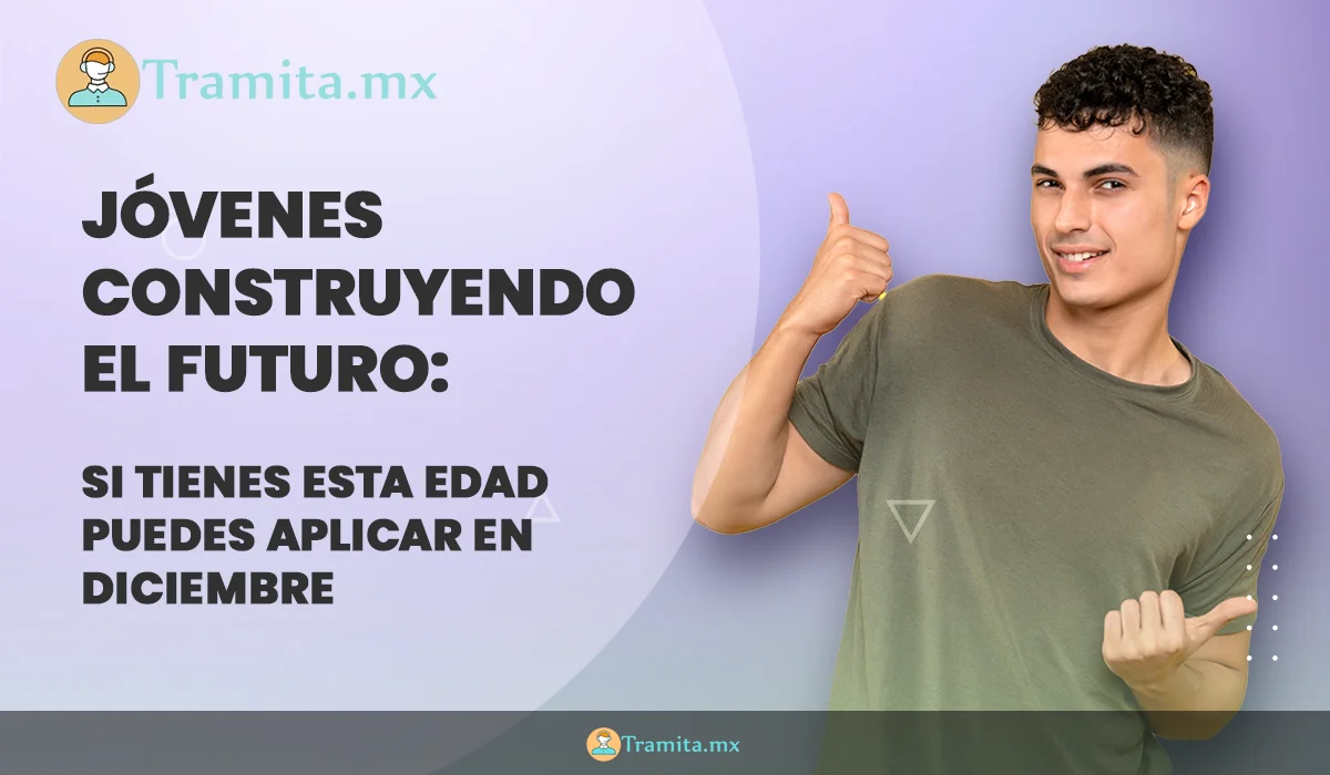 Jóvenes Construyendo el Futuro: Si tienes esta edad puedes aplicar en diciembre