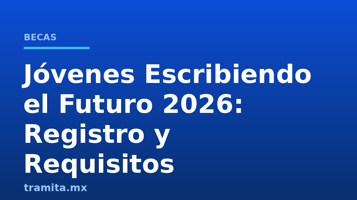 Jóvenes Escribiendo el Futuro 2026: Registro y Requisitos