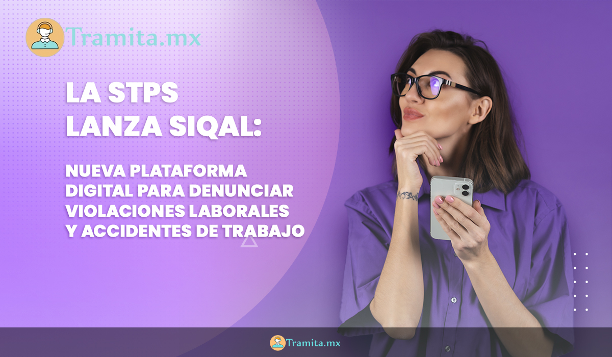 La STPS lanza SIQAL: nueva plataforma digital para denunciar violaciones laborales y accidentes de trabajo