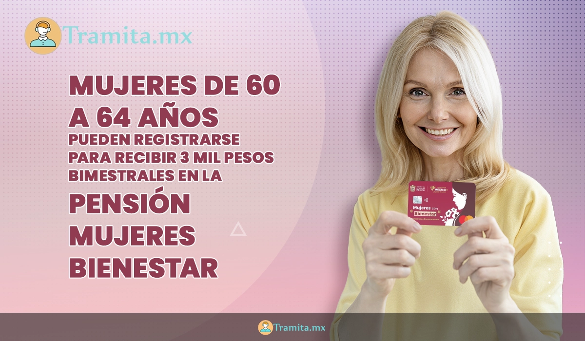 Mujeres de 60 a 64 años pueden registrarse hoy para recibir 3 mil pesos bimestrales en la Pensión Mujeres Bienestar