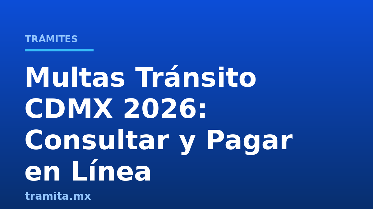 Multas Tránsito CDMX 2026: Consultar y Pagar en Línea